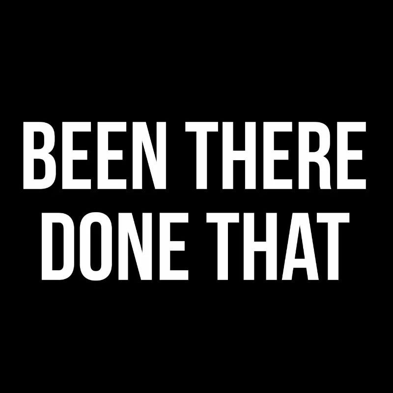 Been there done that