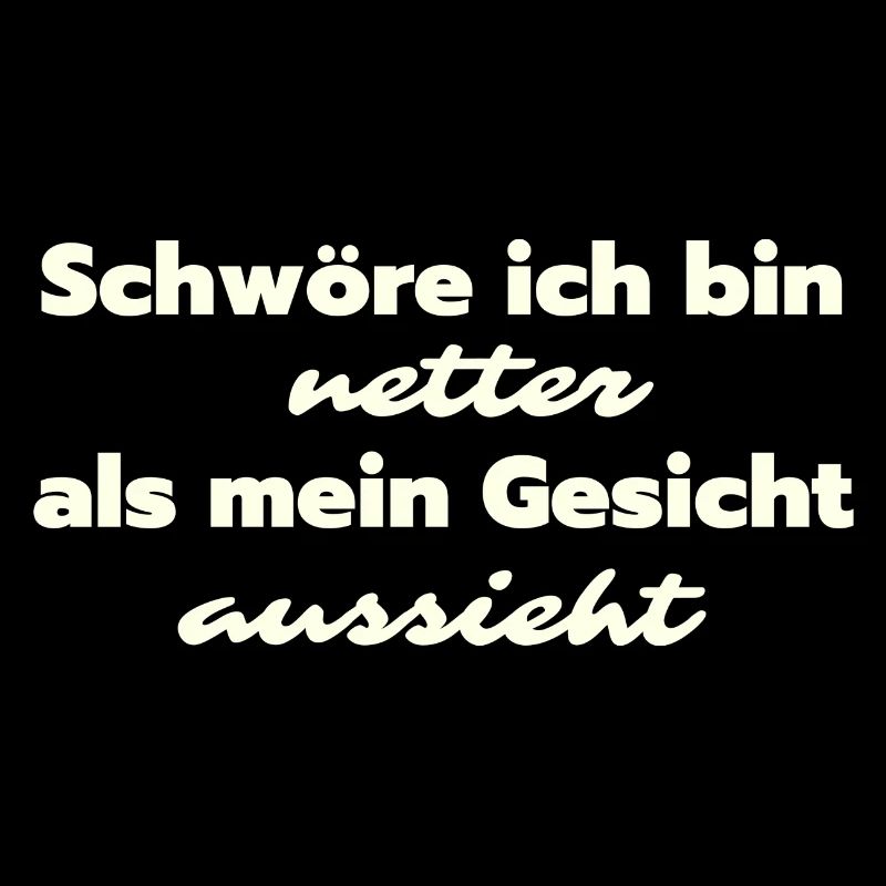 Schwöre ich bin netter als mein Gesicht aussieht