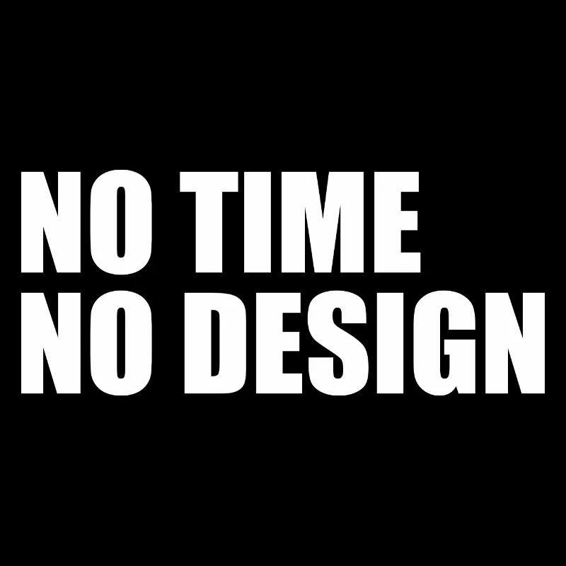 No time no design