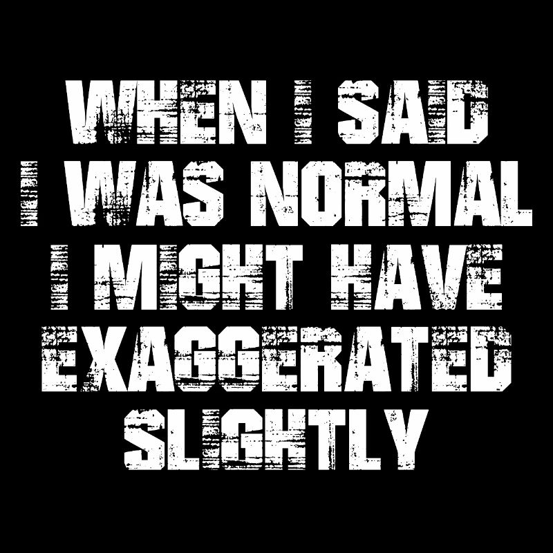 when I said I was normal I might have exaggerated