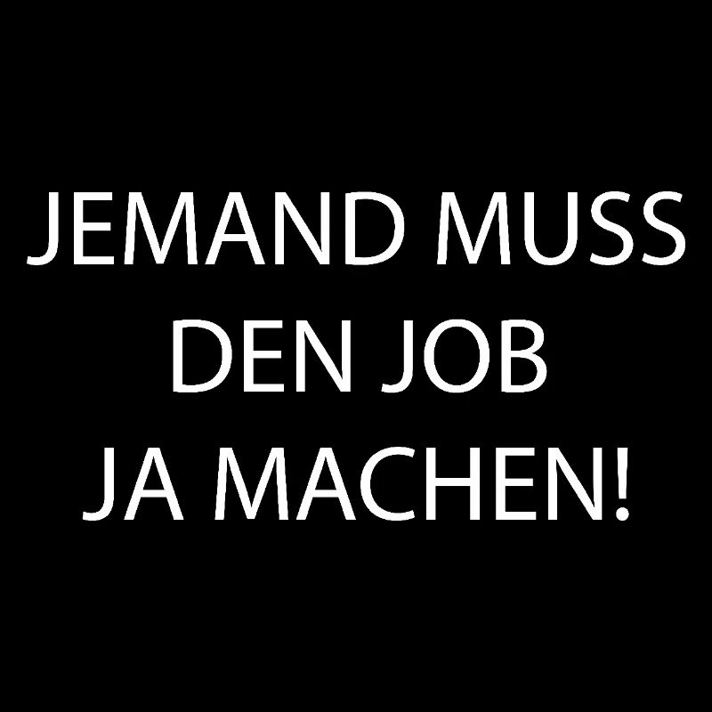 Someone has to do the job Funny saying