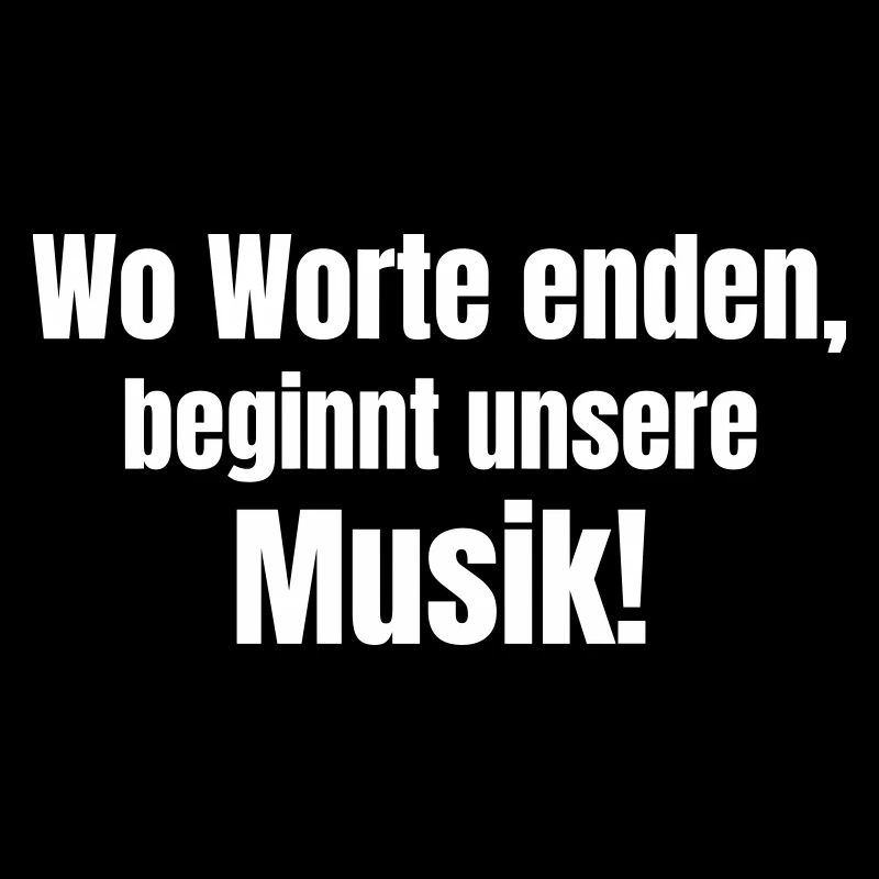 Wo Worte enden, beginnt unsere Musik