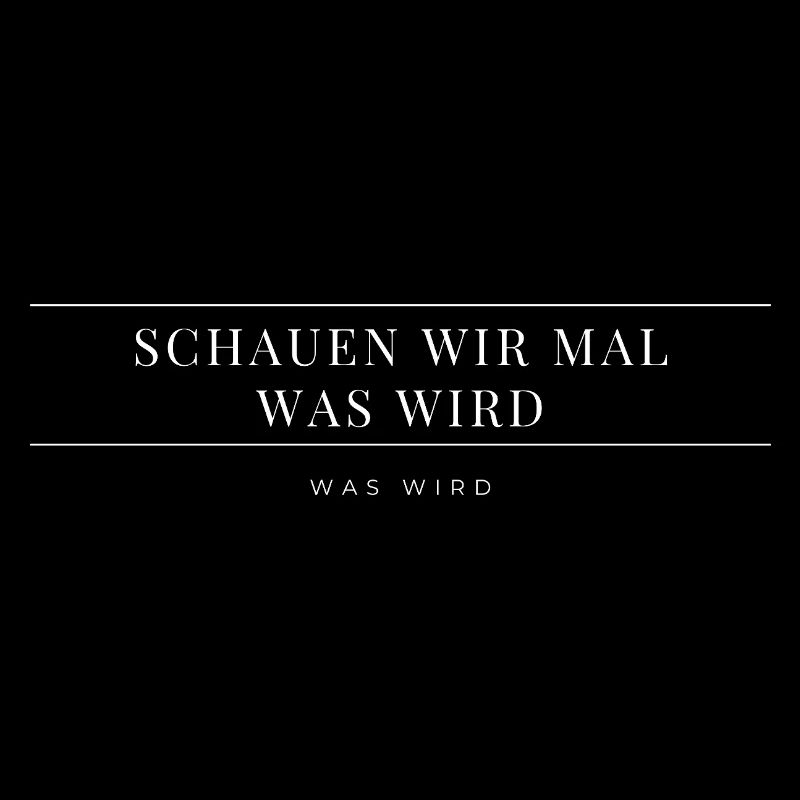 Schauen wir mal was wird - was wird