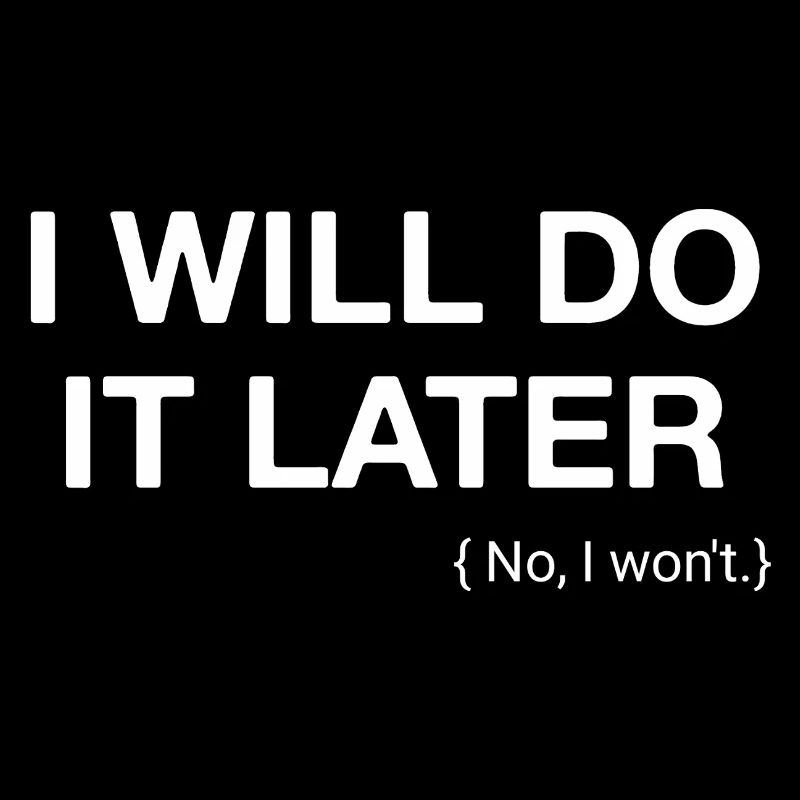 I will do it later no i wont