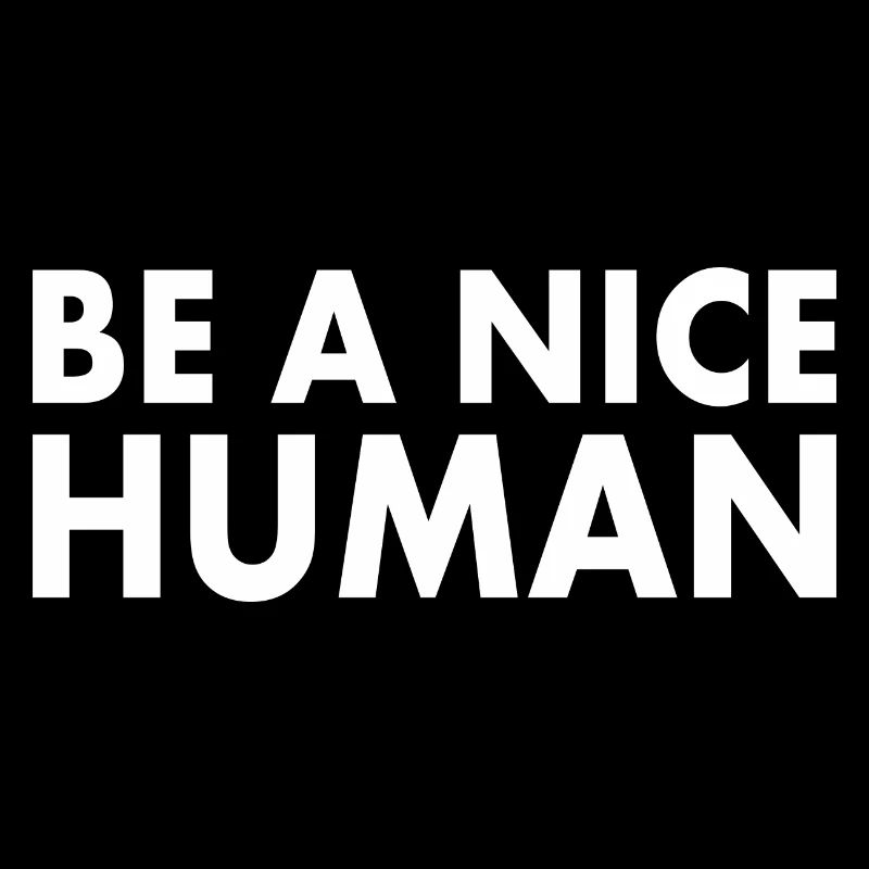 Be a nice human