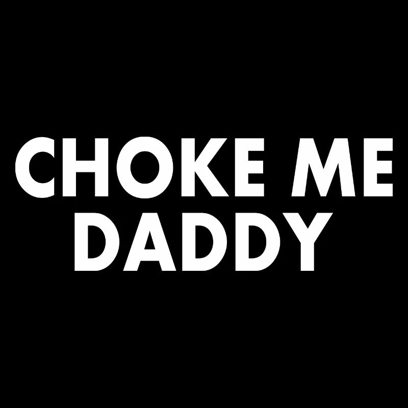 Choke me daddy