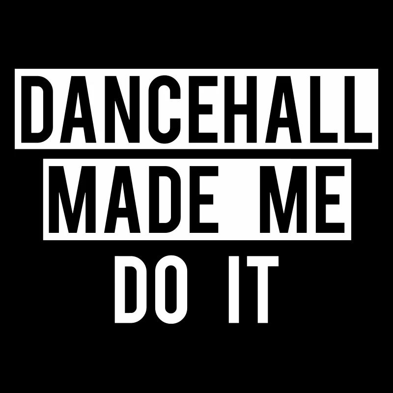 DANCEHALL MADE ME DO IT