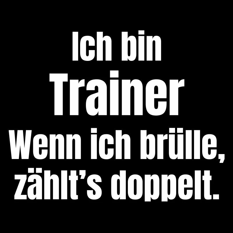 Ich bin Trainer Spruch Shirt