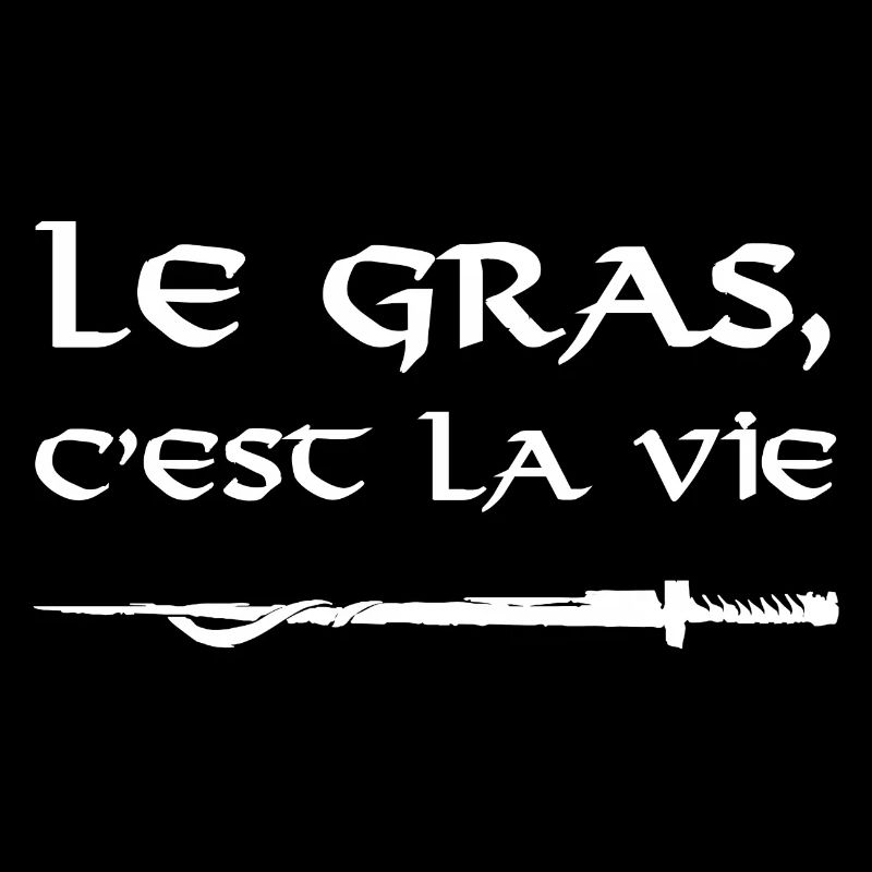 Le Gras c'est la vie