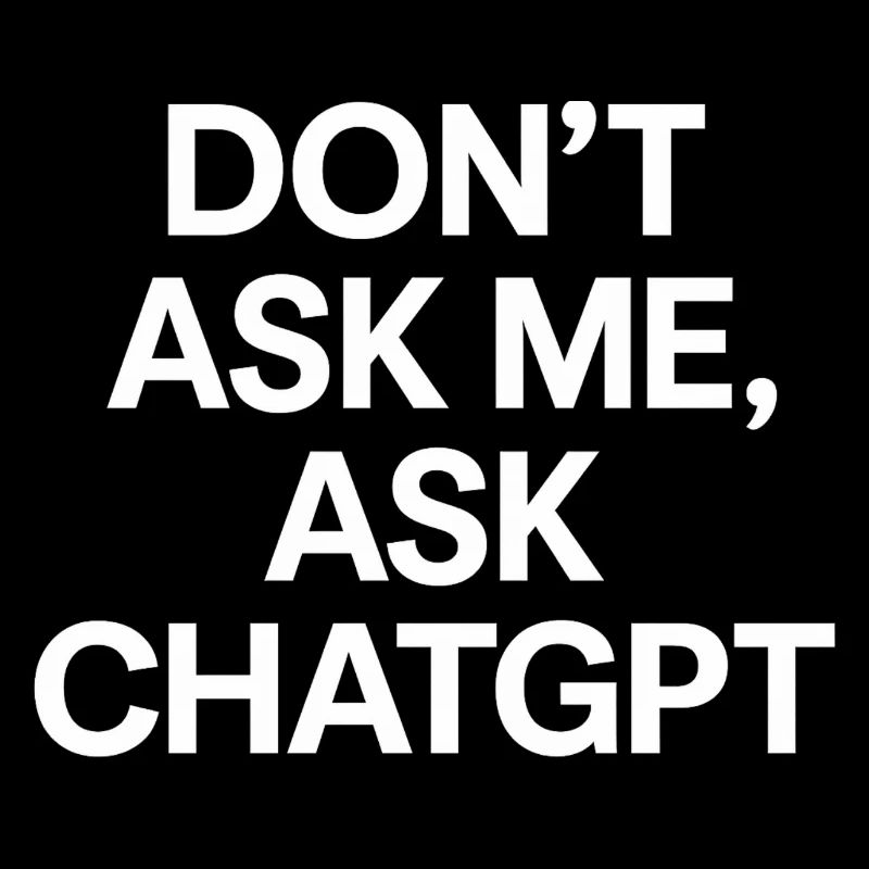 Don’t ask me, ask ChatGPT