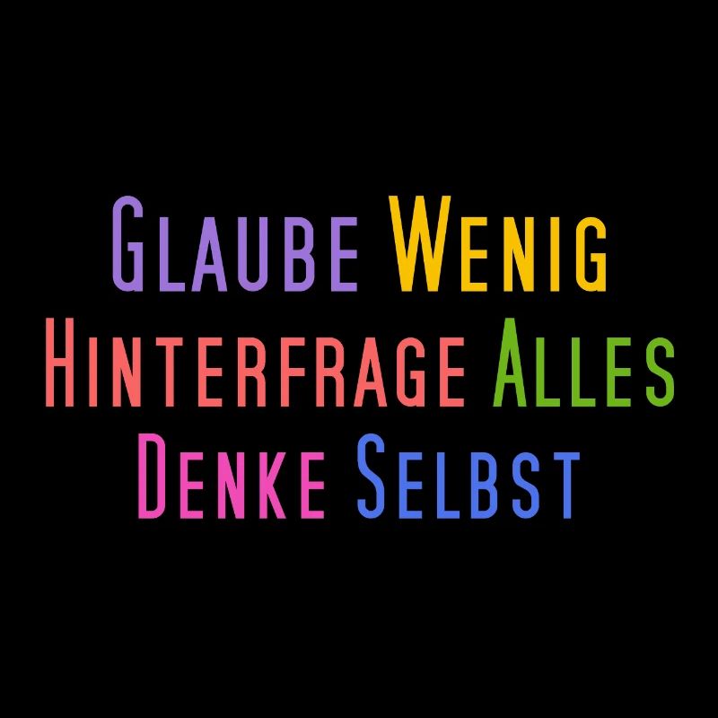Glaube wenig, hinterfrage alles, denke selbst