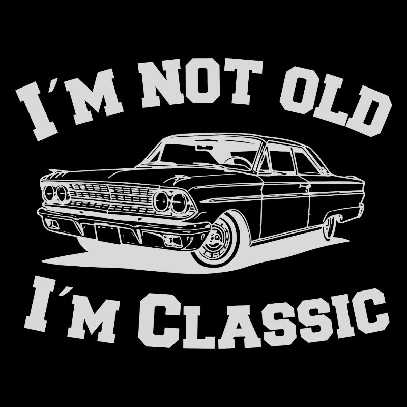 I ́m not old I ́m Classic