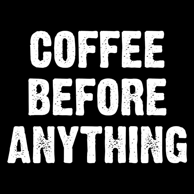 Coffee Before Anything