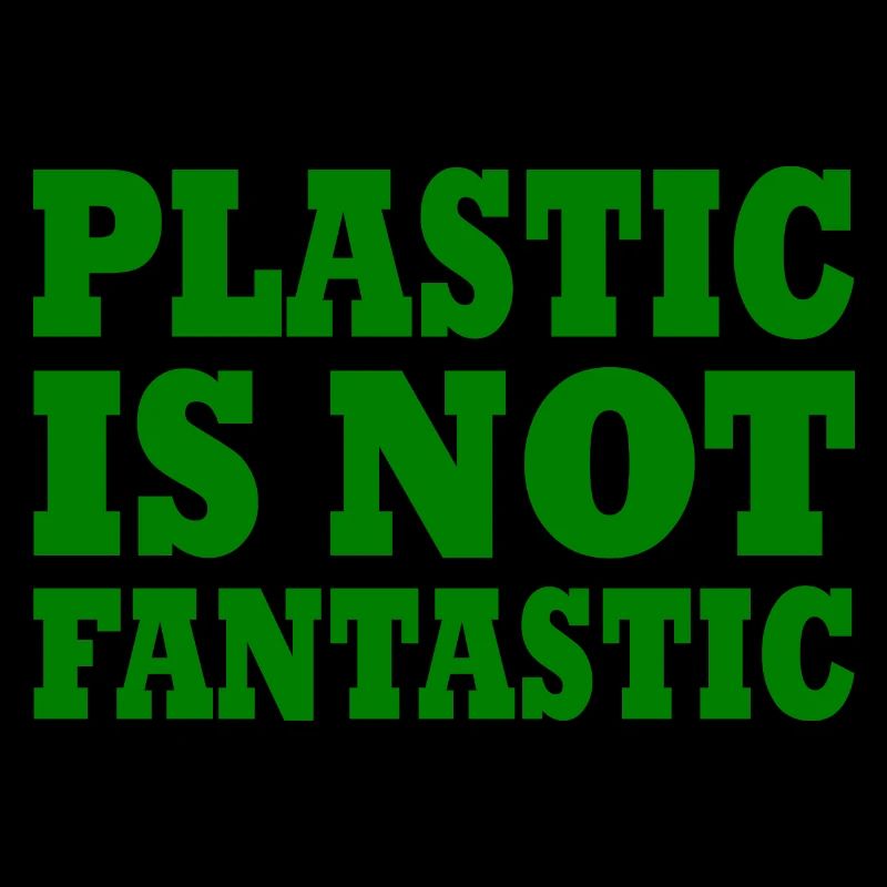 Plastic is not fantastic