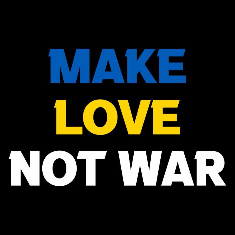 Make Love Not War Peace World Peace Ukraine