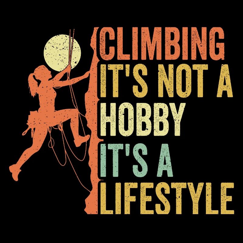 Climbing - It's Not a Hobby. It's a Lifestyle