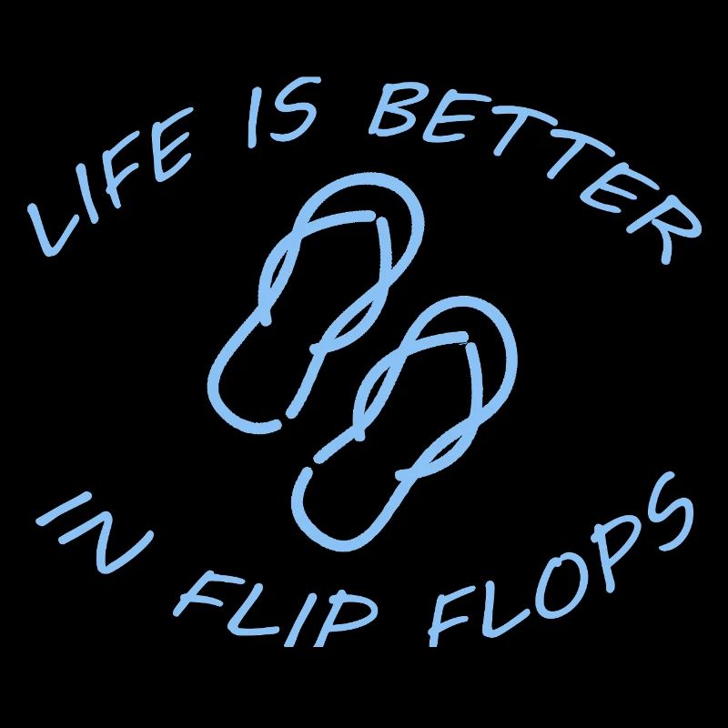 LIFE IS BETTER IN FLIP FLOPS