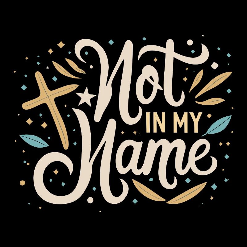 Not in my Name Motto Statement Spruch