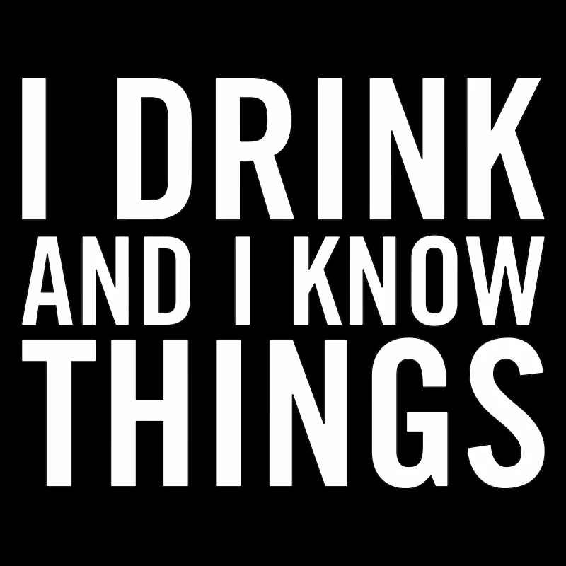 I Drink and I Know Things