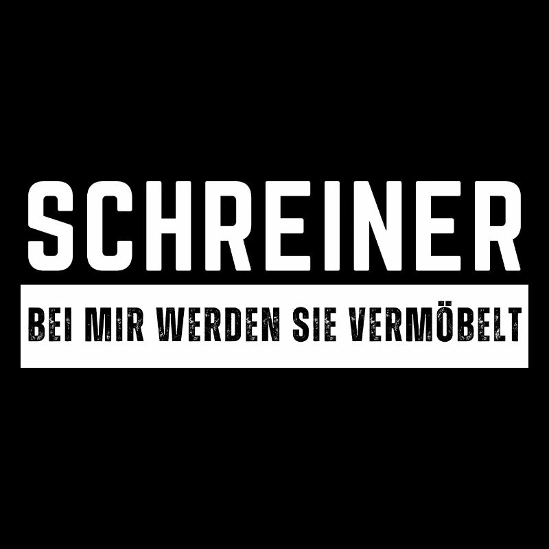 Schreiner - Bei mir werden Sie vermöbelt Spruch