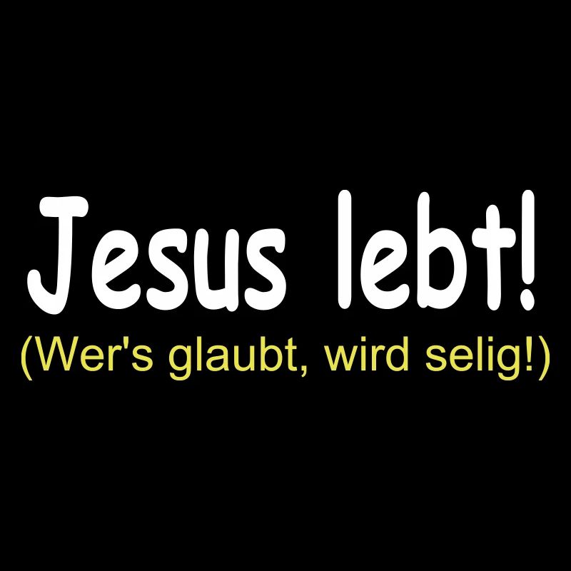 Jesus Lebt - Wer's glaubt wird selig!