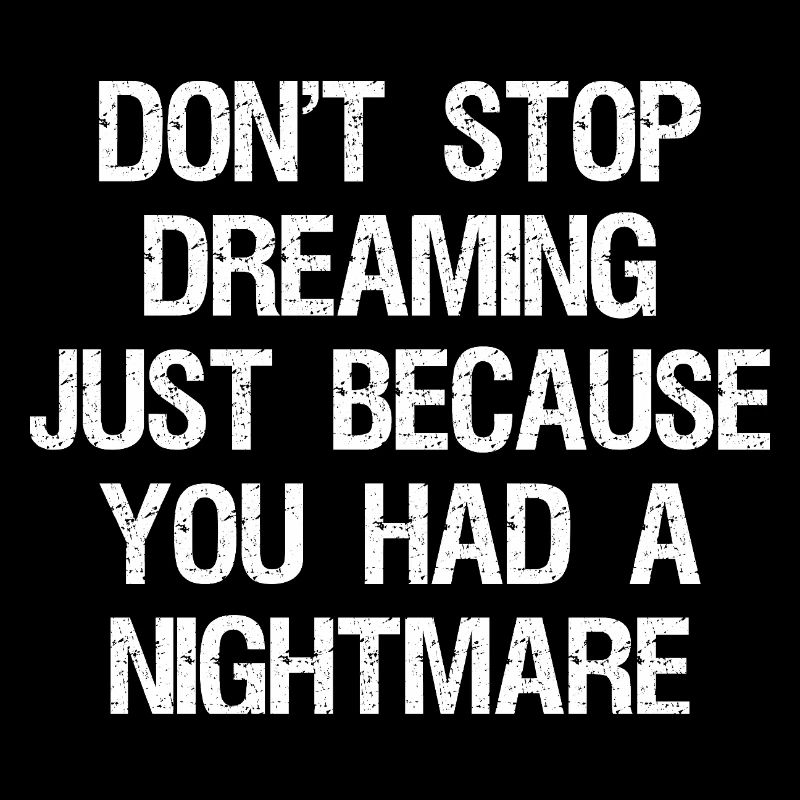 Ne cesse pas de rêver juste parce que tu as passé une nuit