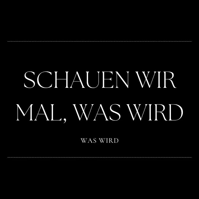 Schauen wir mal was wird - was wird