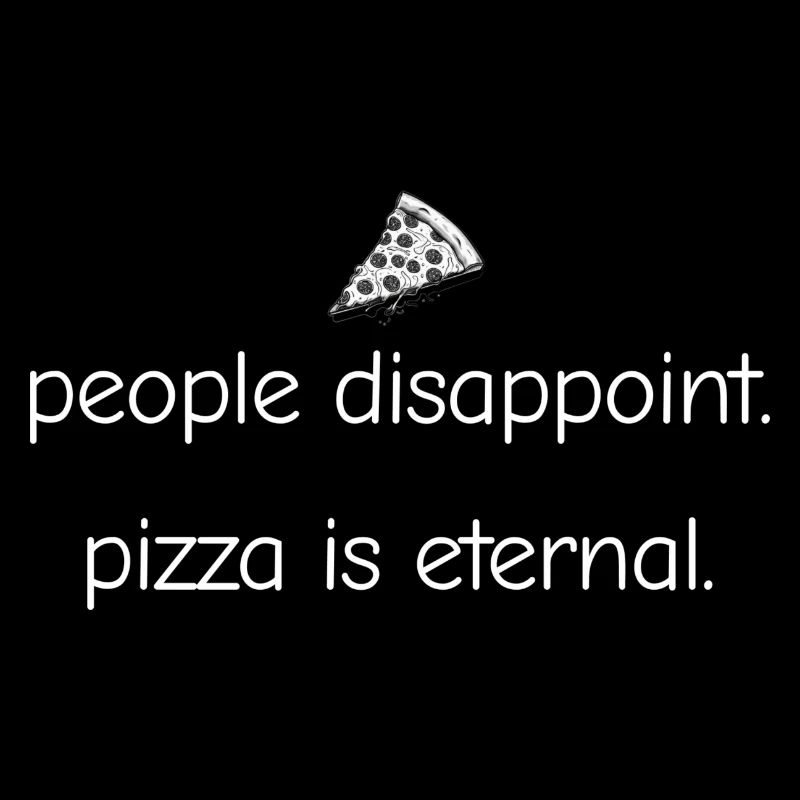 People Disappoint - Pizza Is Eternal - Pizza Lover