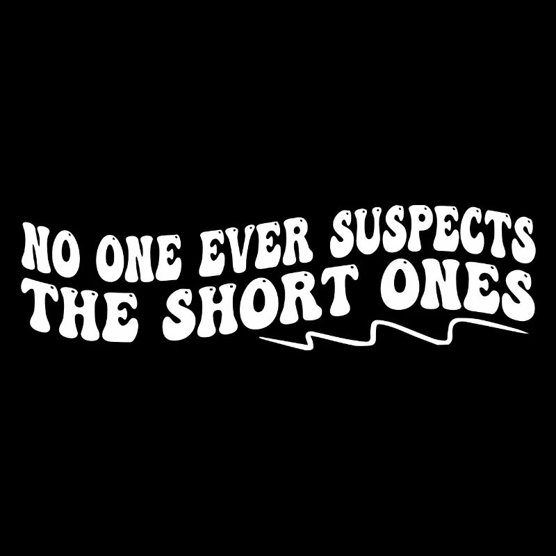 No One Ever Suspects The Short Ones