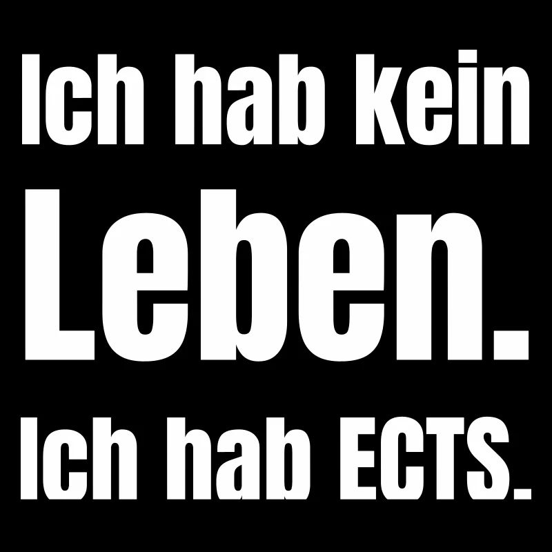 Ich hab kein Leben. Ich hab ECTS.