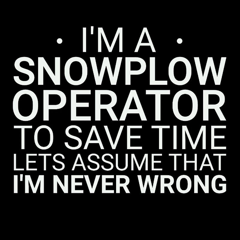 Snowplow Operator Never Wrong Schneepflugfahrer