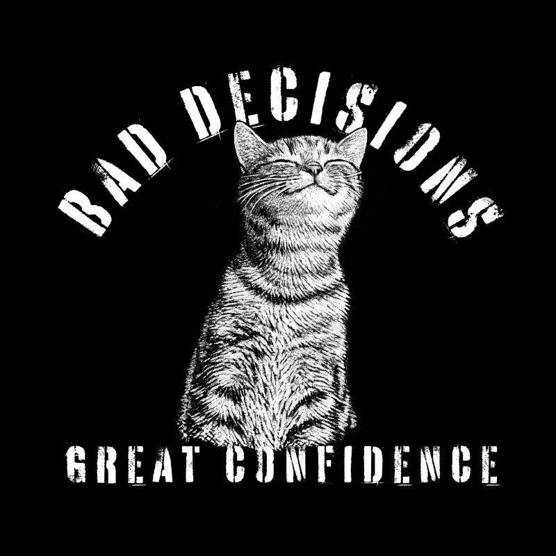 Bad Decisions – Good Confidence Cat