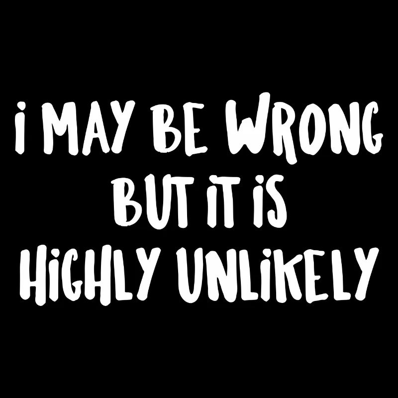 may be wrong lustiger Spruch Party Englisch