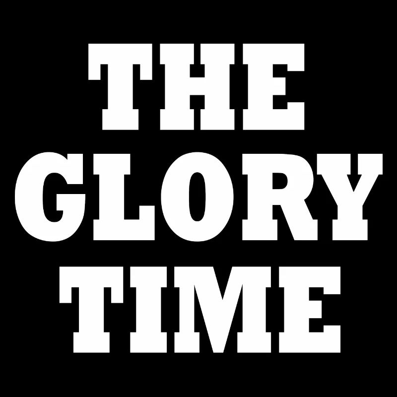 The glory time