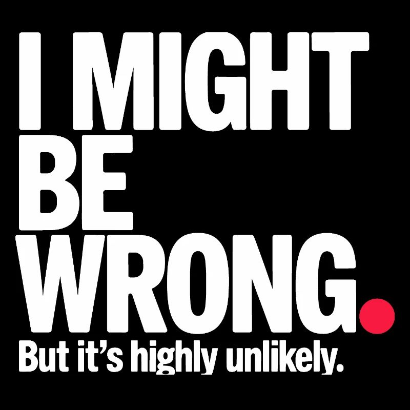 Might Be Wrong But Highly Unlikely Know-It-All