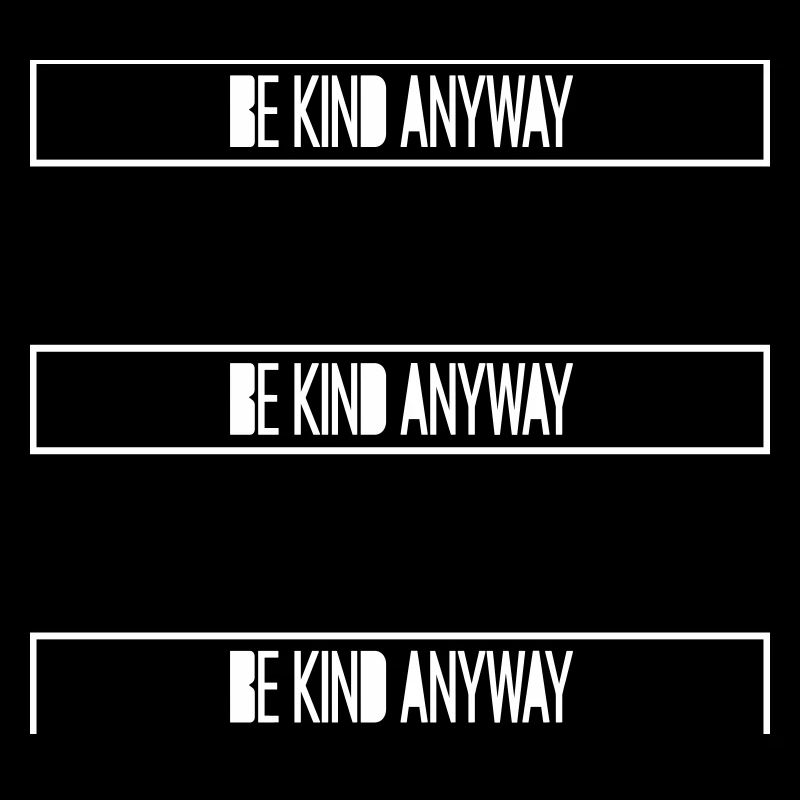 Be Kind Anyway Friendliness Statement Saying