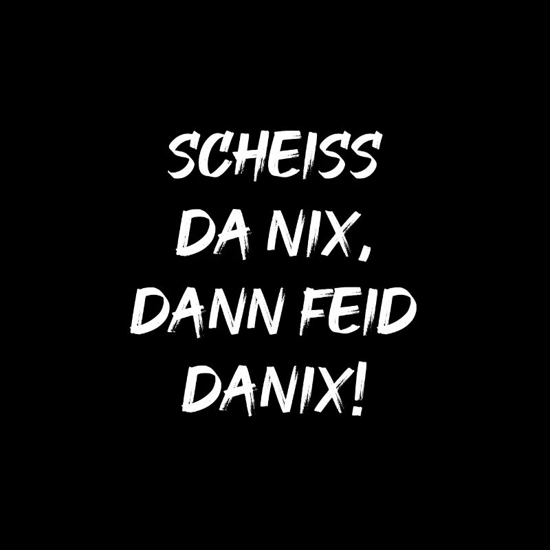 Scheiss da nix, dann feid danix!