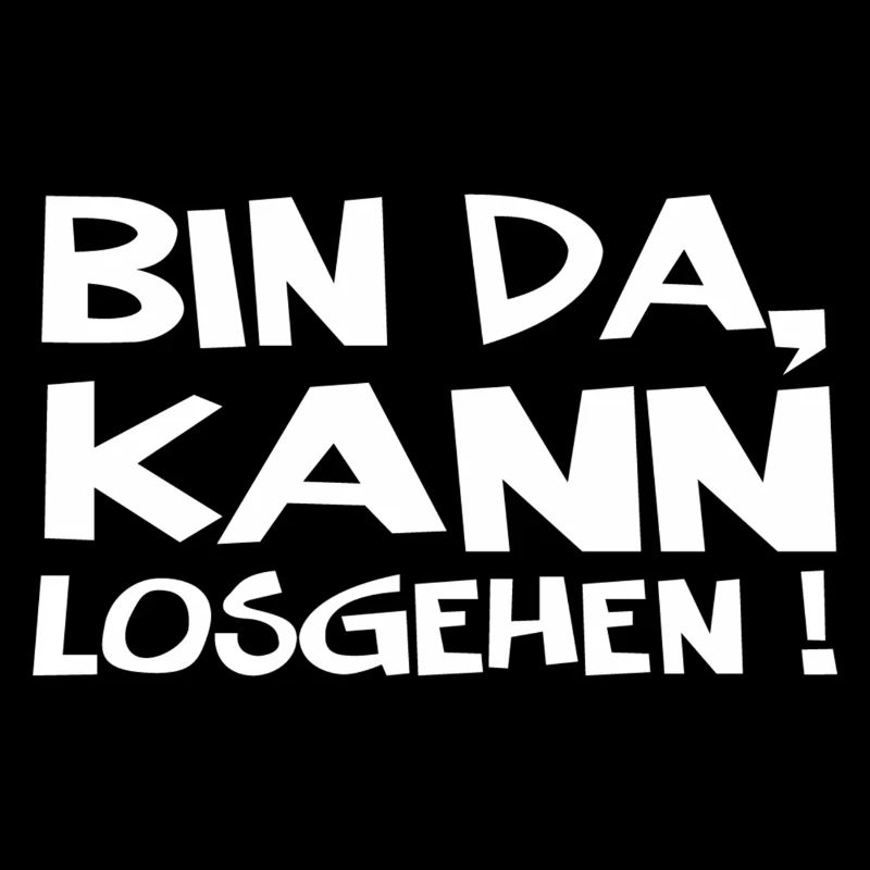 Bin Da Kann Losgehen
