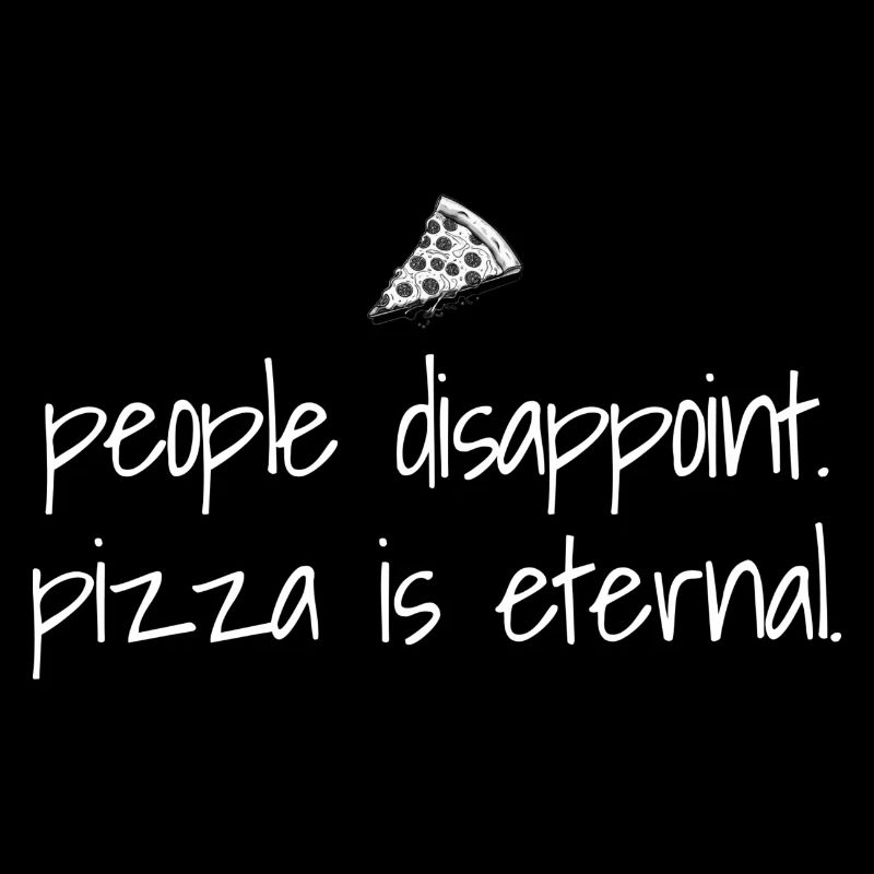 Les gens déçoivent - La pizza est éternelle - Pizza Lover