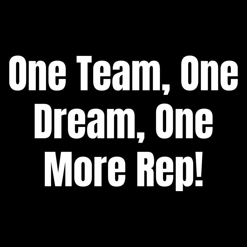 One Team, One Dream, One More Rep!