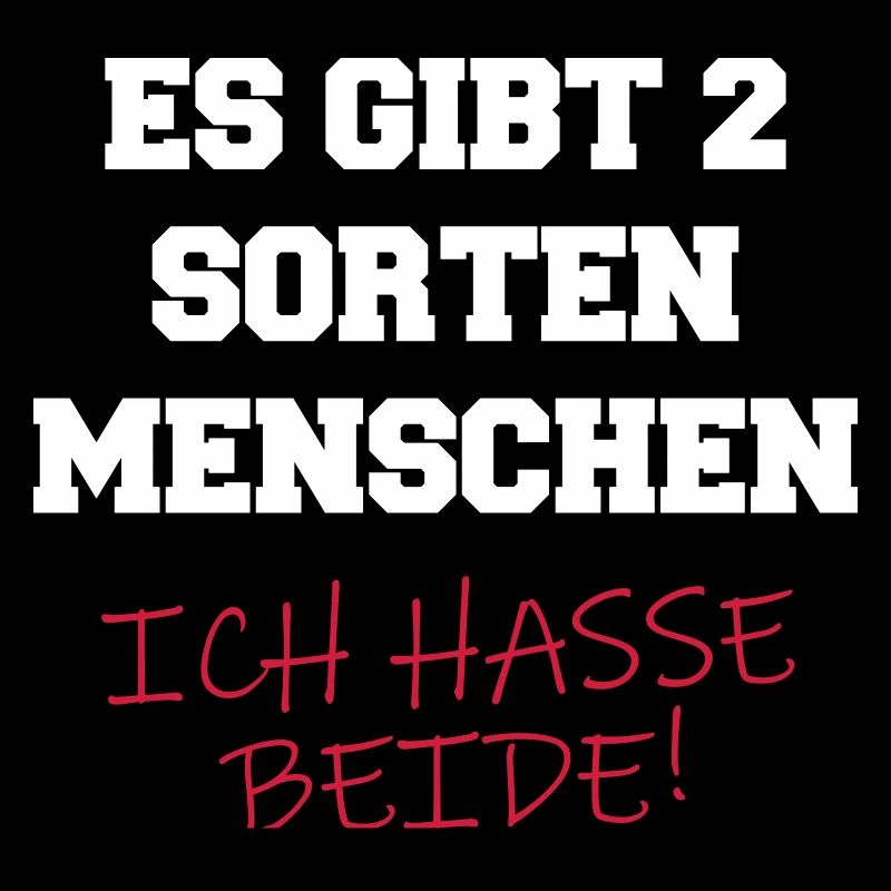 Es gibt 2 Sorten Menschen. Ich hasse beide! Spruch