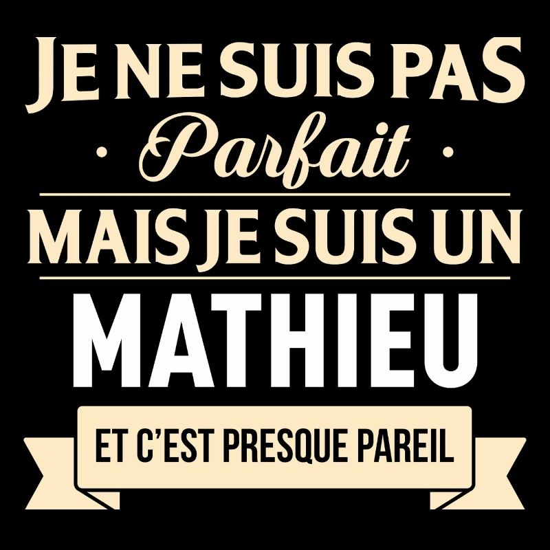 Je Ne Suis Pas Parfait Mais Je Suis Un Mathieu ...