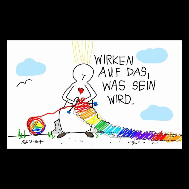 Wirken auf das, was wird