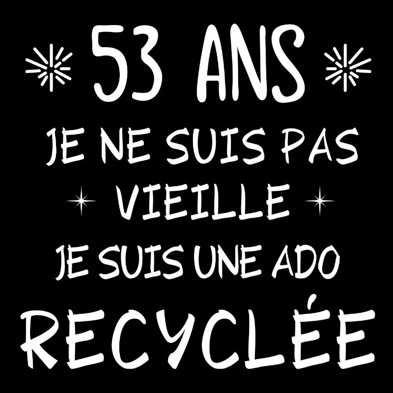 ado recyclée, anniversaire 53 ans, j'ai 53 ans