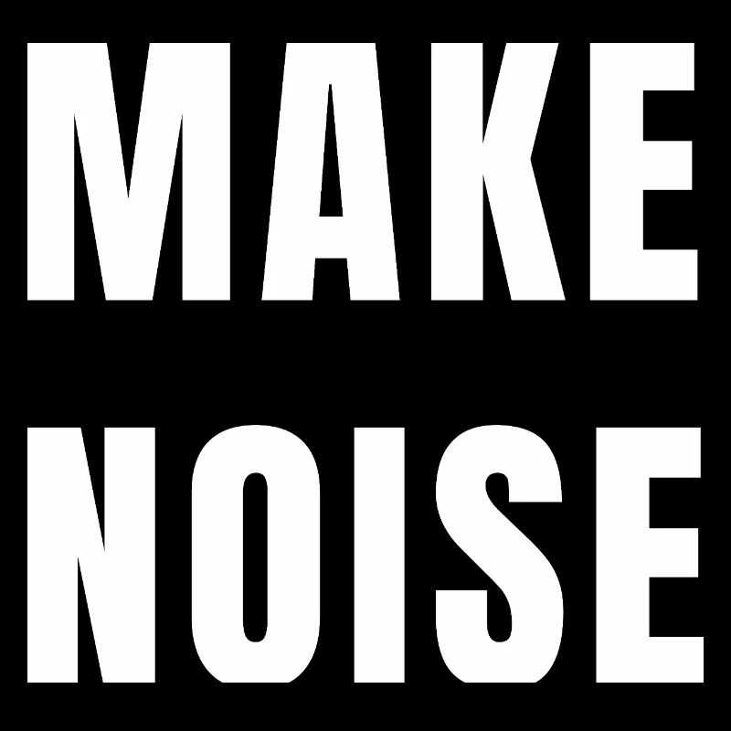 Make Noise Motivation Power Energy Mindset Quote