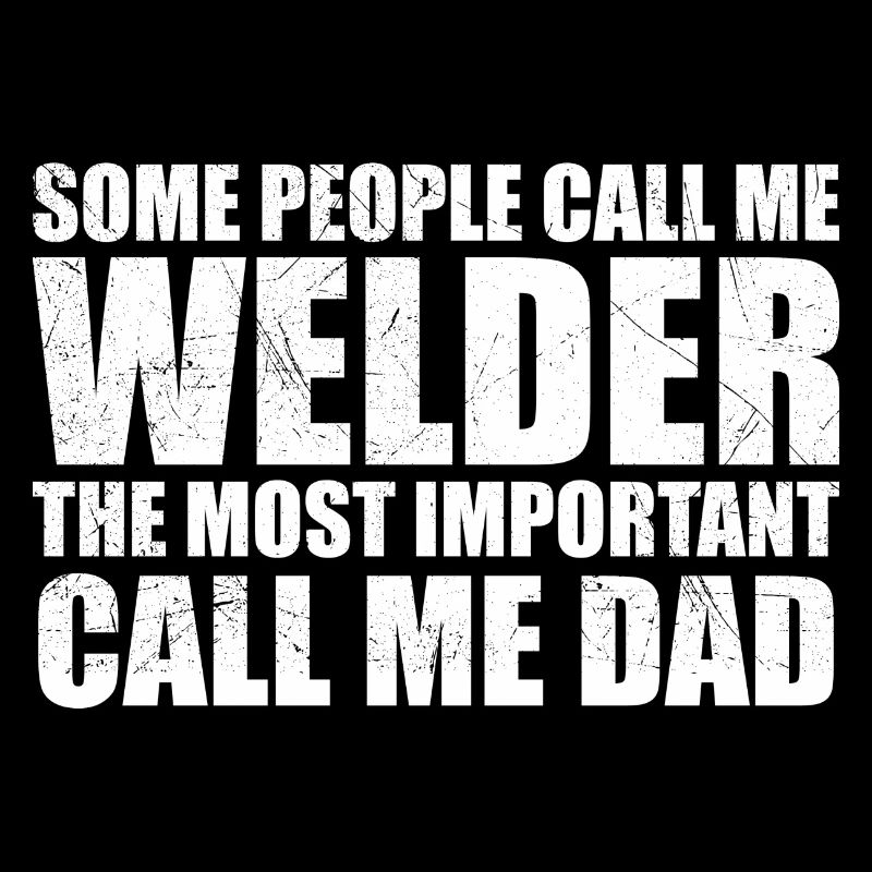 Some people call me welder