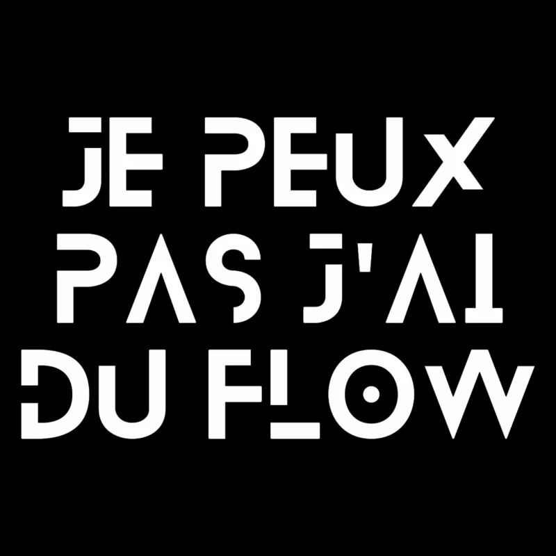 Je peux pas j'ai du flow