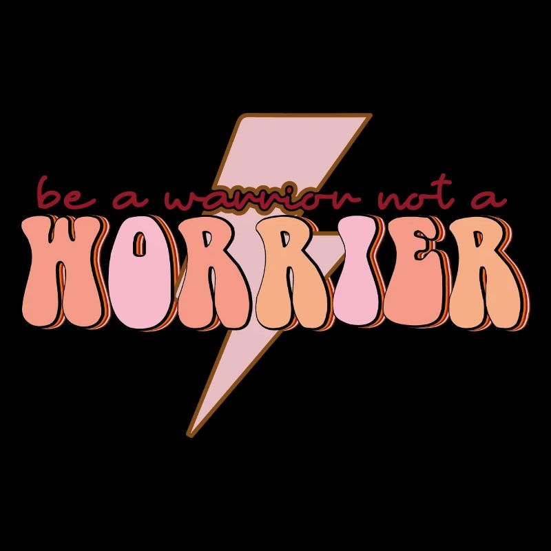 be a warrior not a worrier