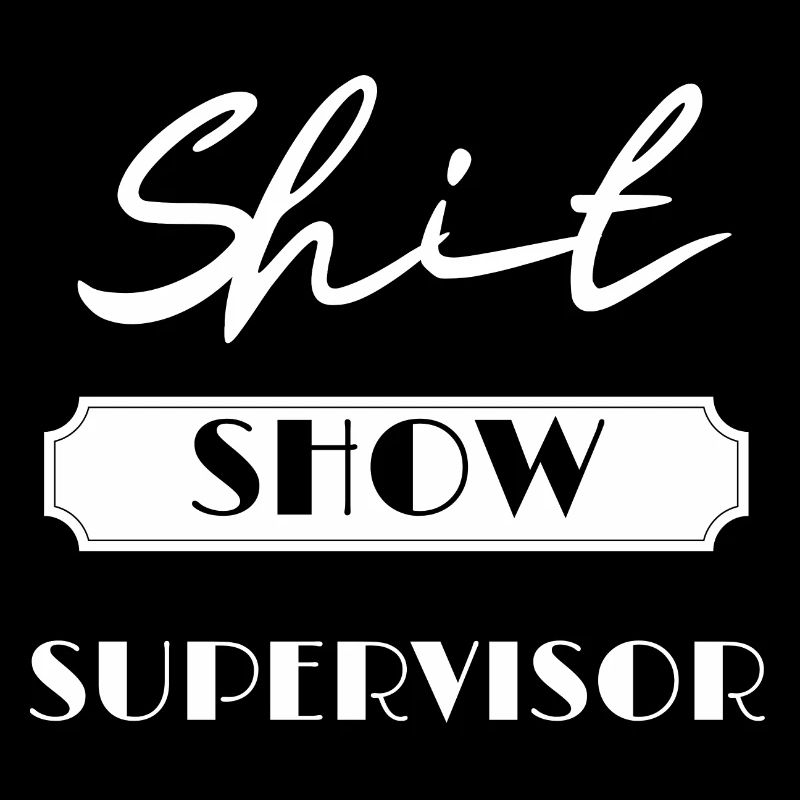 Funny Shit Show Supervisor Sarcastic Distressed
