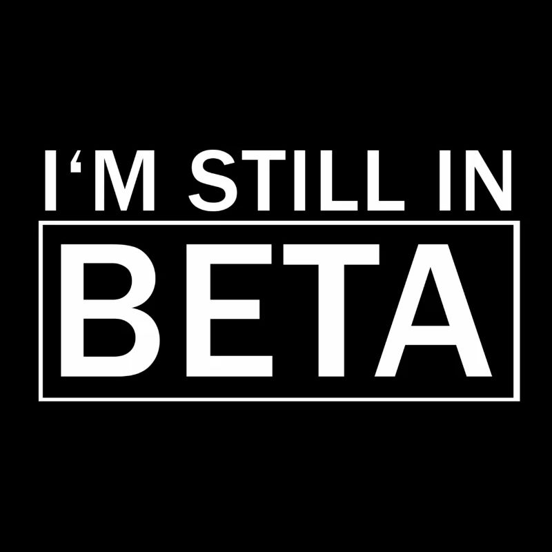 I'm still in Beta funny lustig witzig geschenk